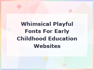 Choosing Whimsical Fonts for Early Childhood Websites