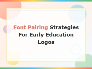 Font Pairing Strategies for Early Education Logos Guide