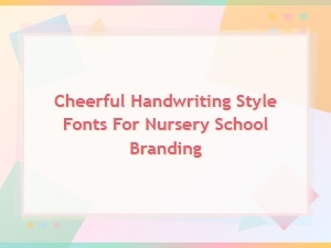 Cheerful Handwriting Style Fonts for Nursery School Branding