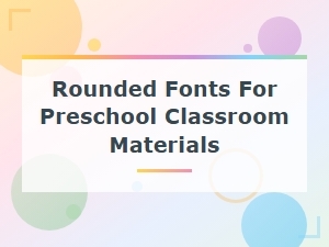 Best Free Rounded Fonts for Preschool Classroom Materials