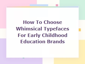 Whimsical Playful Display Fonts for Early Childhood Education Brands