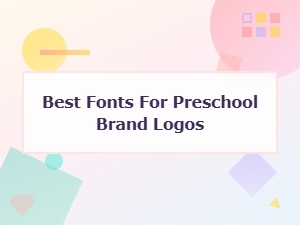Best Fonts for Preschool Brand Logos: Top Picks for Child-Friendly Designs