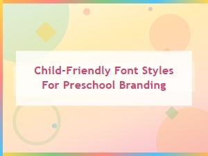 Best Child-Friendly Font Styles for Preschool Branding and Logos