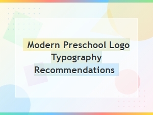 Modern Preschool Logo Typography Trends and Font Recommendations